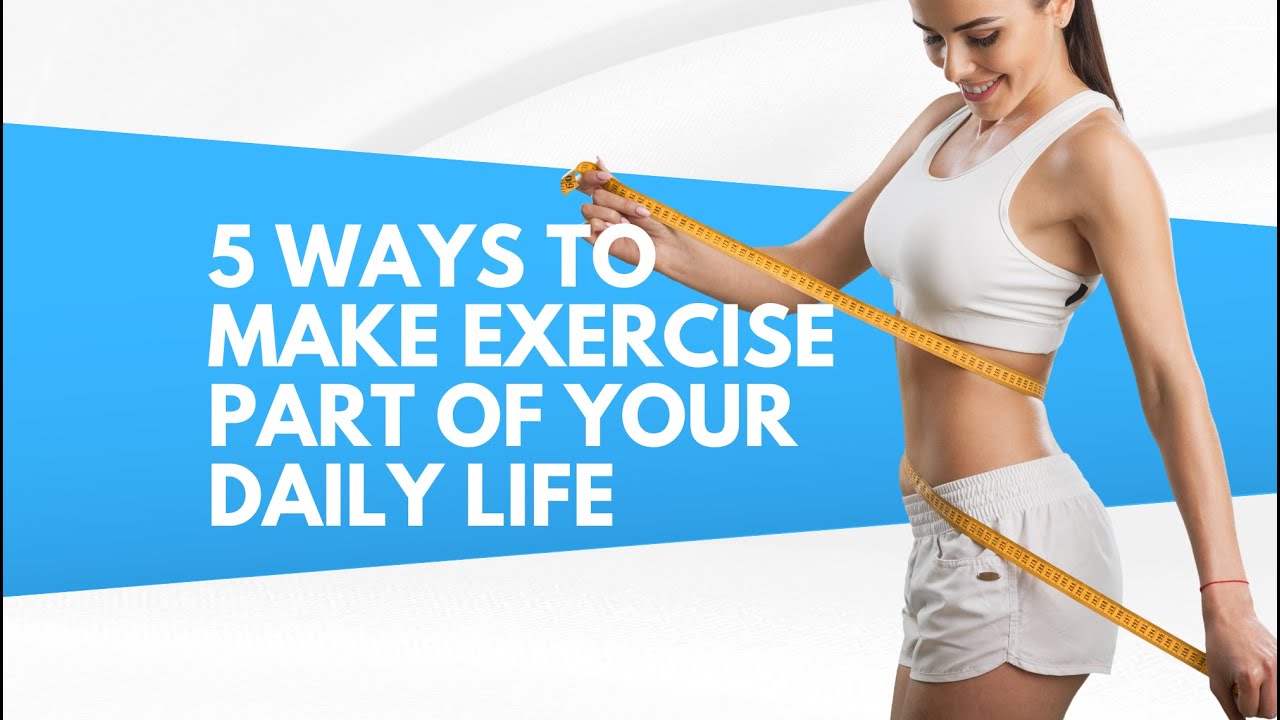5 Ways To Make Exercise Part Of Your Daily Life - YouTube
