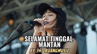SELAMAT TINGGAL MANTAN 💔 LAGU SEDIH BY 347 RUANG MUSIC
