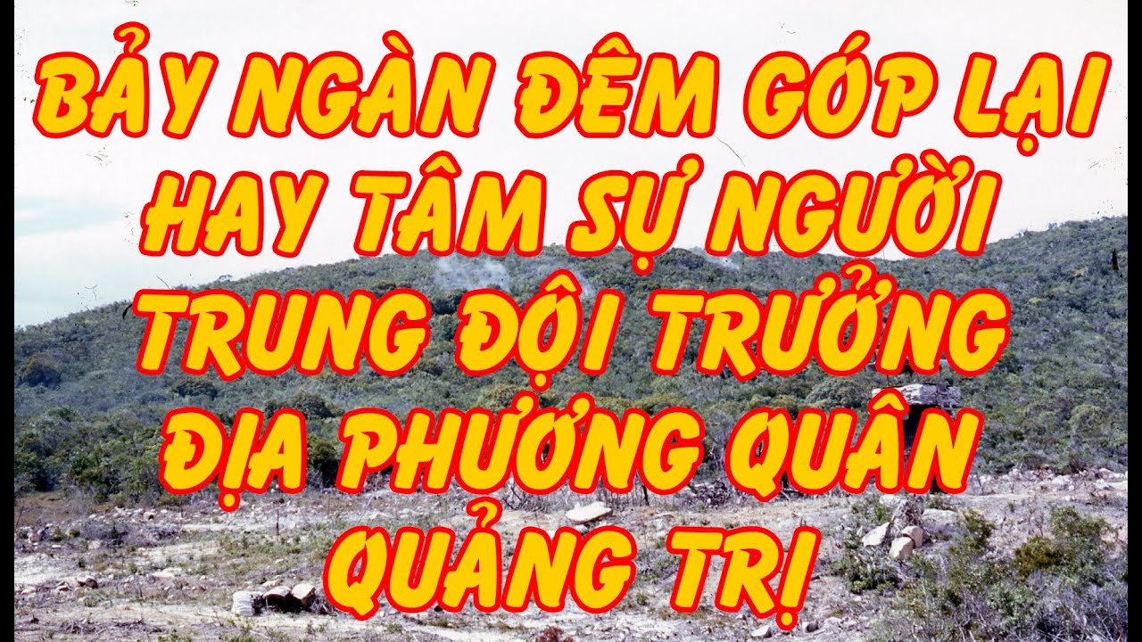 Hồi Ký Miền Nam | BẢY NGÀN ĐÊM GÓP LẠI HAY TÂM SỰ NGƯỜI TRUNG ĐỘI TRƯỞNG ĐỊA PHƯƠNG QUÂN QUẢNG TRỊ