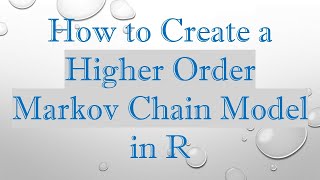 How to Create a Higher Order Markov Chain Model in R