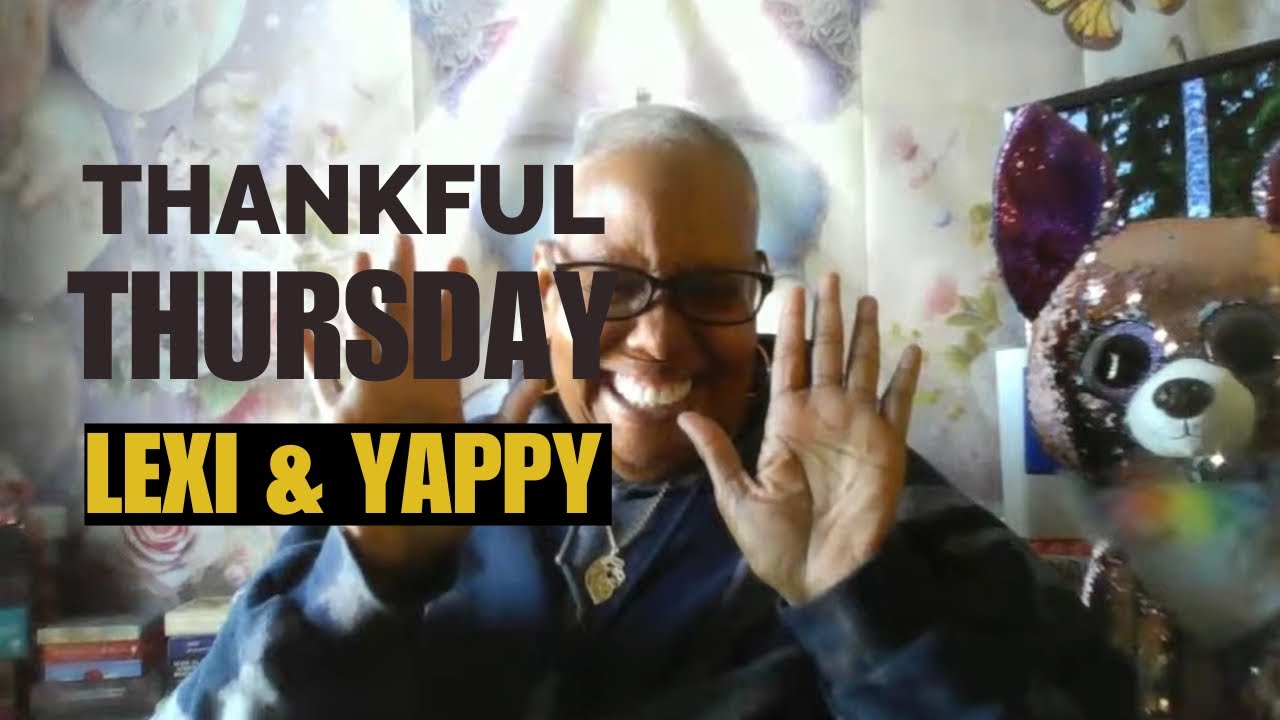 THANKFUL THRIVING THURSDAY LIVESTREAM WITH LEXI AND YAPPY!