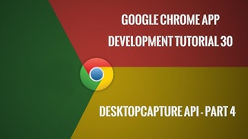 Google Chrome App Tutoriual 30: desktopCapture API - Part 4