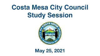 Costa Mesa City Council Study Session May 25 2021