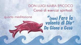 Don Luigi Maria Epicoco  'non Fare la volontà di Dio' Da Giona a Gesù  4