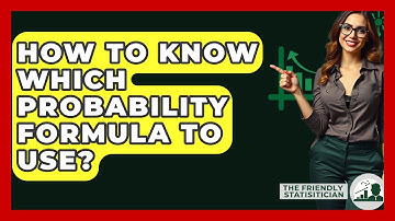 How To Know Which Probability Formula To Use? - The Friendly Statistician