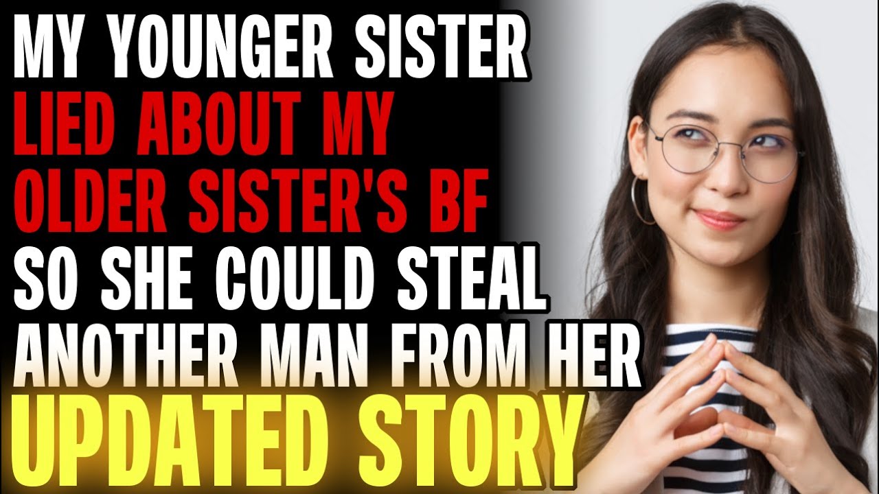 My Younger Sister LIED About My Older Sister's Boyfriend So She Could Steal Again r/Relationships