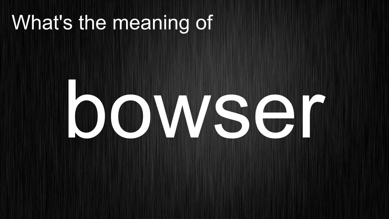 What's the meaning of "bowser", How to pronounce bowser? YouTube