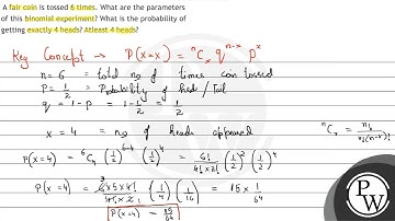 A fair coin is tossed 6 times. What are the parameters of this bino...