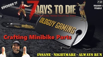 7 Days to Die A17 Stable | Insane-Nightmare Speed-Always Run | E27 | Crafting Mini Bike Parts