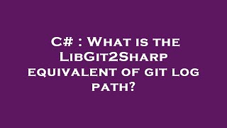C# : What is the LibGit2Sharp equivalent of git log path?
