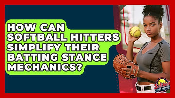 How Can Softball Hitters Simplify Their Batting Stance Mechanics? - Softball Basics and Beyond