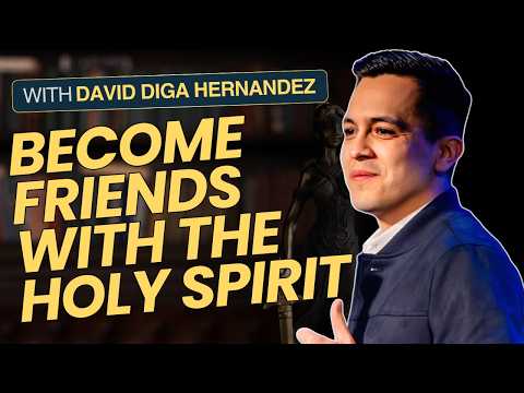 How to Become a Friend of the Holy Spirit and Walk in Power | David Diga Hernandez