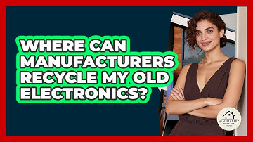 Where Can Manufacturers Recycle My Old Electronics?