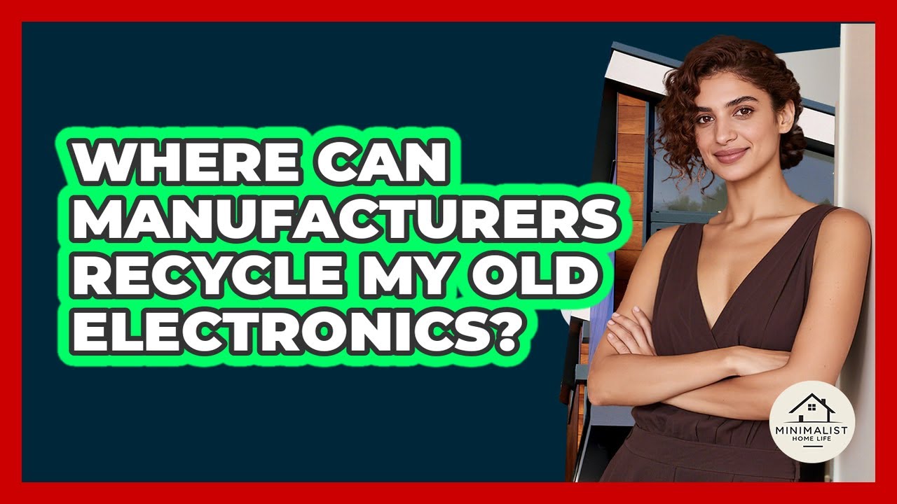 Where Can Manufacturers Recycle My Old Electronics?