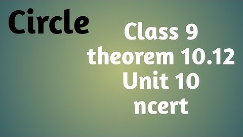#circle#class9#theorem#ncert#unit10  CIRCLE/CLASS 9/THEOREM 10.12/NCERT SOLUTIONS UNIT 10
