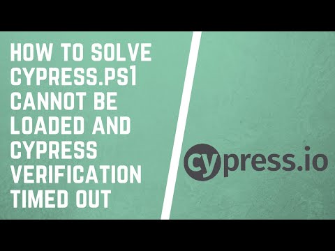 Cypress.ps1 cannot be loaded because running scripts are disabled | Cypress Verification Timed Out