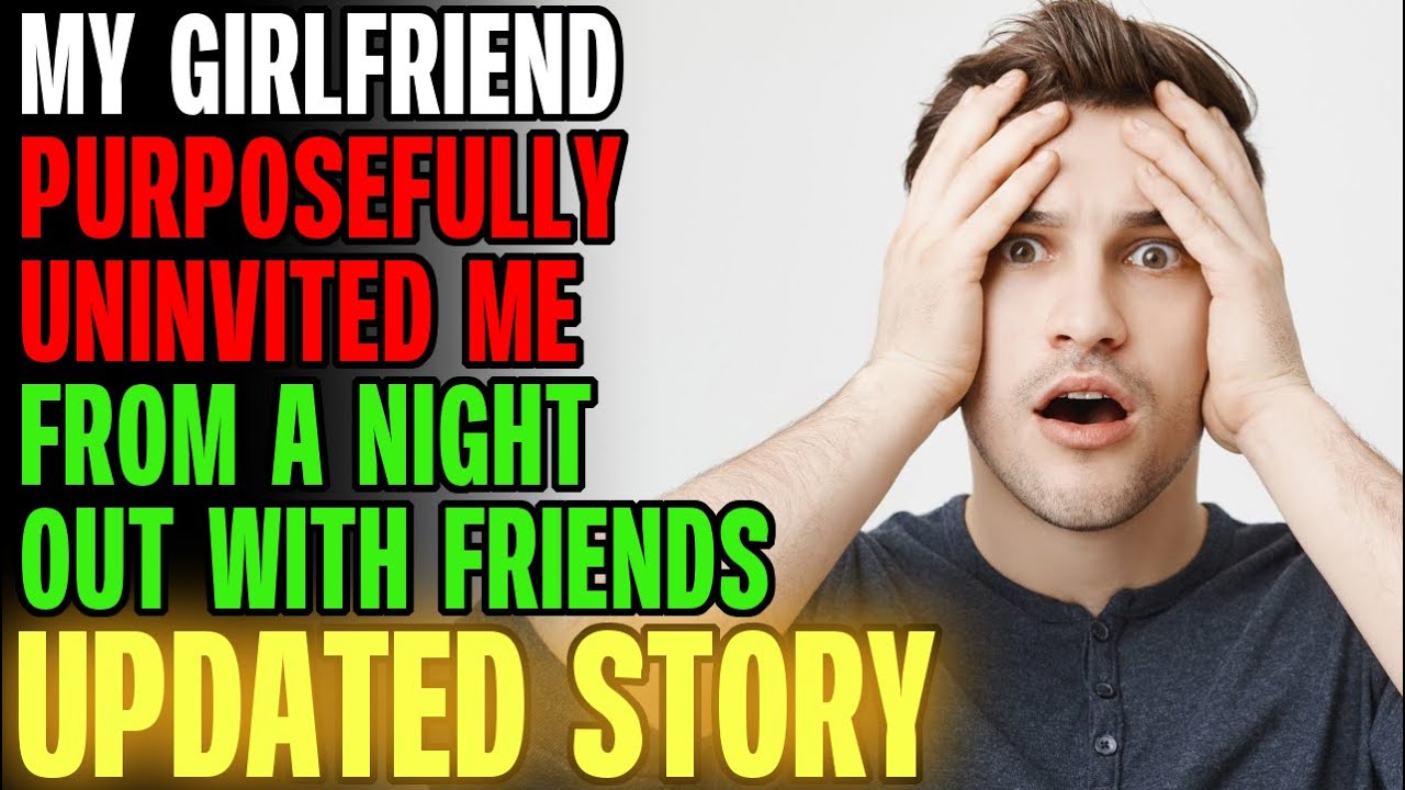 My Girlfriend Purposefully UNINVITED ME From A Night Out... | Reading Reddit Stories