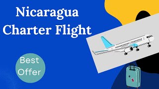 Nicaragua Charter Flight Best Offer! How To Book Nicaragua Charter Flight?