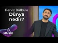Pərviz Bülbülə Dünya Nədir 