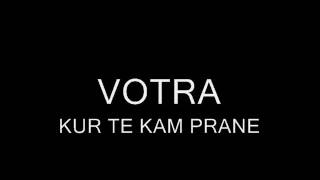 Video thumbnail of "Votra - Kur Të Kam Pranë"
