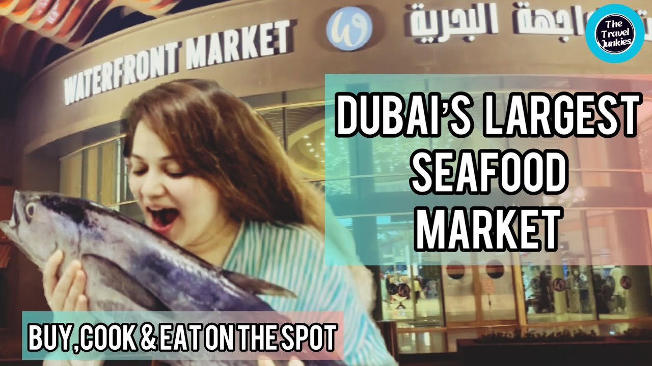 Dubai’s largest Fish Market Waterfront Market The travel Junkies