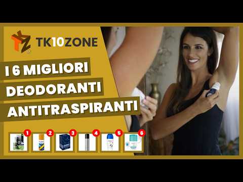 Video I 6 migliori deodoranti antitraspiranti