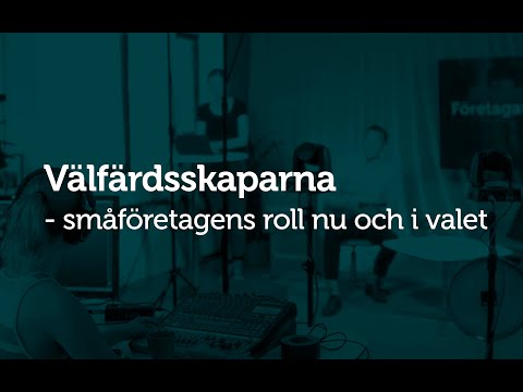 Välfärdsskaparna – småföretagens roll nu och i valet