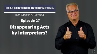 Deaf Centered Interpreting - Ep. 27 - Disappearing Acts by Interpreters?