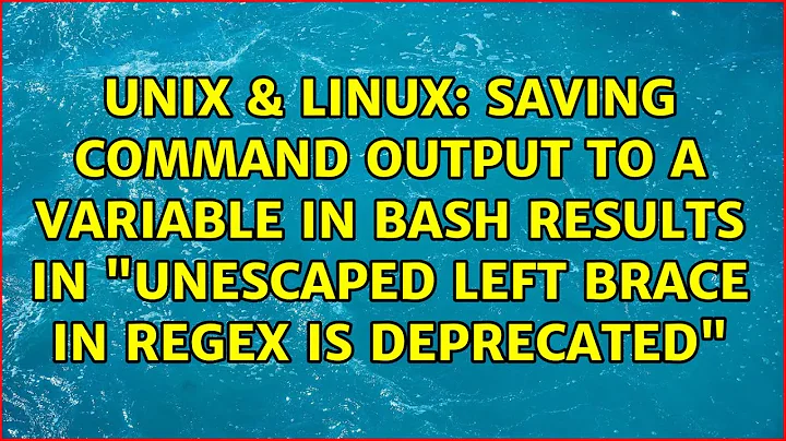 Saving command output to a variable in bash results in "Unescaped left brace in regex is...