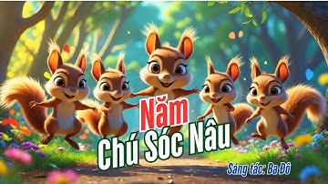 Năm Chú Sóc Nâu | Nhạc thiếu nhi vui nhộn cho bé hay ăn chóng lớn