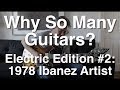 Why So Many Guitars? Electric Edition: #2 The 1978 Ibanez Artist  | Tom Strahle