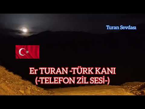 Er TURAN - TÜRK KANI | En güzel Zil sesi - Turan Sevdası