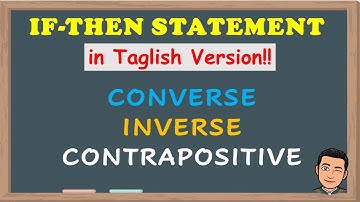 If-then, Converse, Inverse and Contrapositive in taglish version | RYAN