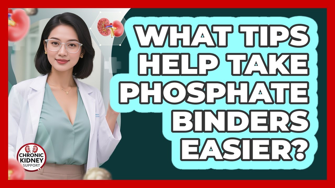 What Tips Help Take Phosphate Binders Easier? - Chronic Kidney Support