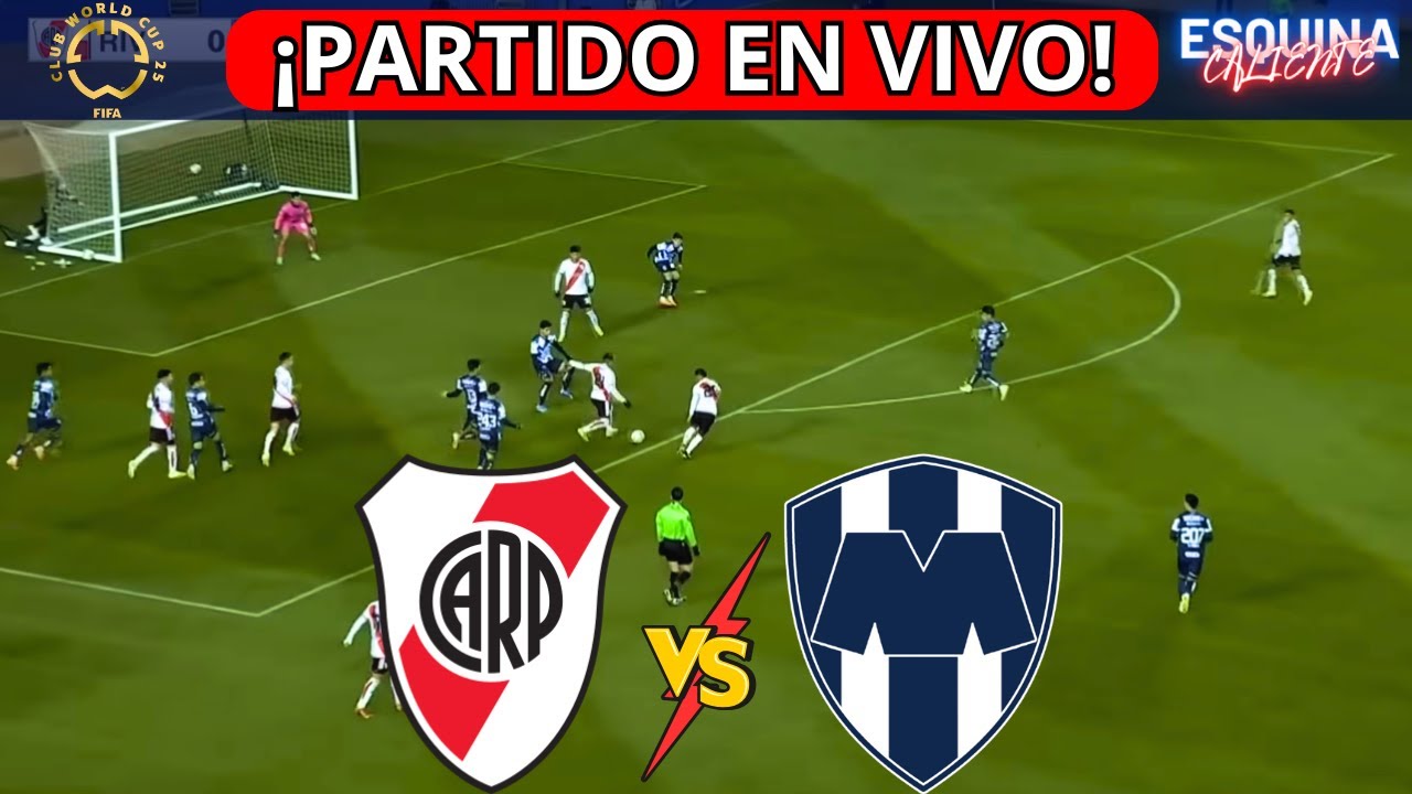 ⚽🔴 RIVER PLATE VS MONTERREY EN VIVO ⚽MUNDIAL DE CLUBES 2025 🏆 | JUEGA ...