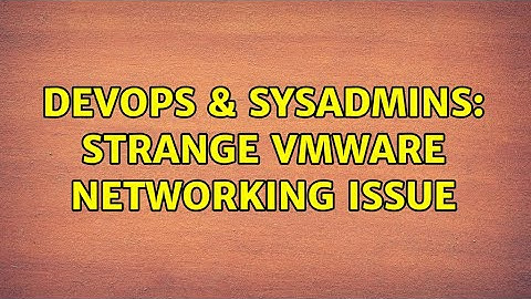 DevOps & SysAdmins: Strange VMWare networking issue (2 Solutions!!)