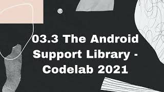 03.3 The Android Support Library - Codelab 2021