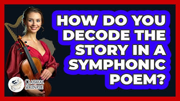 How Do You Decode The Story In A Symphonic Poem? - Classical Serenade