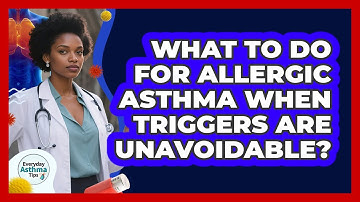 What To Do For Allergic Asthma When Triggers Are Unavoidable? - Everyday Asthma Tips