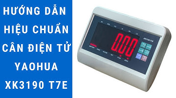 Hướng dẫn hiệu chuẩn cân điện tử Yaohua XK 3190 T7E
