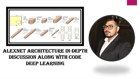 Alexnet Architecture In-depth-Discussion Along With Code-Deep Learning Advanced CNN