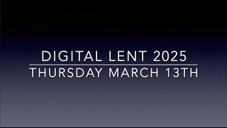 Digital Lent: First Week of Lent | Thursday March 13, 2025
