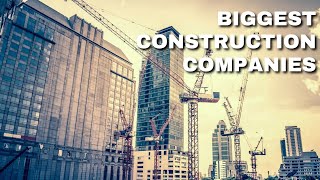 Top 10 Biggest Construction Companies in the world!!