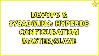 DevOps & SysAdmins: HyperDB Configuration Master/Slave