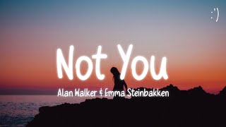 Alan Walker & Emma Steinbakken - Not You (Lyrics)