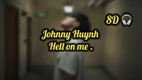 Johnny huynh - Hell on me (8D) With Lyrics
