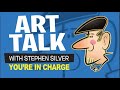 Art Talk | You&#39;re In Charge | Stephen Silver