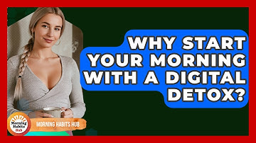 Why Start Your Morning With A Digital Detox? - Morning Habits Hub