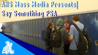 AHS Mass Media Presents | Say Something PSA