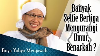 Banyak Selfie Bertiga Mengurangi Umur, Benarkah ? - Buya Yahya Menjawab